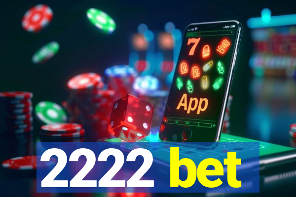 2222 bet